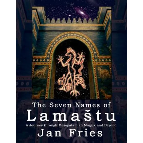 The Seven Names of Lamastu: A Journey through Mesopotamian Magick and Beyond - Paperback