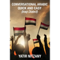 Conversational Arabic Quick and Easy: Iraqi Dialect, Iraqi Arabic, Gulf Arabic, English Arabic, Arabic English, Iraq - Paperback