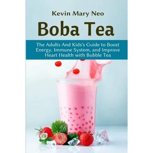 Boba: The Expert's Guide to boost your Energy, Immune System and improve Heart Health with Bubble Tea - Paperback
