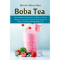 Boba: The Expert's Guide to boost your Energy, Immune System and improve Heart Health with Bubble Tea - Paperback