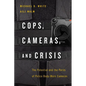 Cops, Cameras, and Crisis: The Potential and the Perils of Police Body-Worn Cameras - Paperback