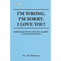 I'm Wrong. I'm Sorry. I Love You!: Getting along with your mate after a squabble. A survival manual for men - Paperback