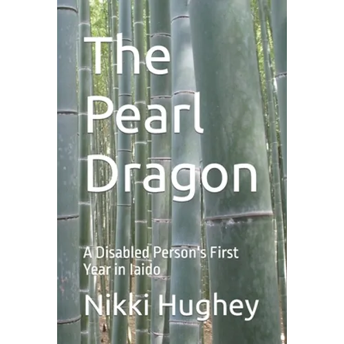 The Pearl Dragon: A Disabled Person's First Year in Iaido - Paperback
