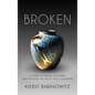Broken: A Story of Being Shattered and Putting the Pieces Back Together - Hardcover