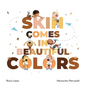 Skin comes in beautiful colors - Hardcover