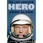 The Last American Hero: The Remarkable Life of John Glenn - Hardcover