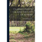 Clarke County, Ga. and the City of Athens - Paperback