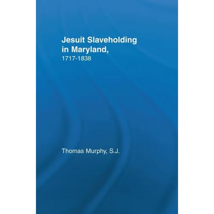 Jesuit Slaveholding in Maryland, 1717-1838 - Paperback