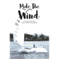 Ride The Wind: The Andy Green Story: Sailor, Engineer, Entrepreneur - Paperback