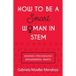 How to Be a Smart Woman in Stem: #Science #Technology #Engineering #Math - Paperback