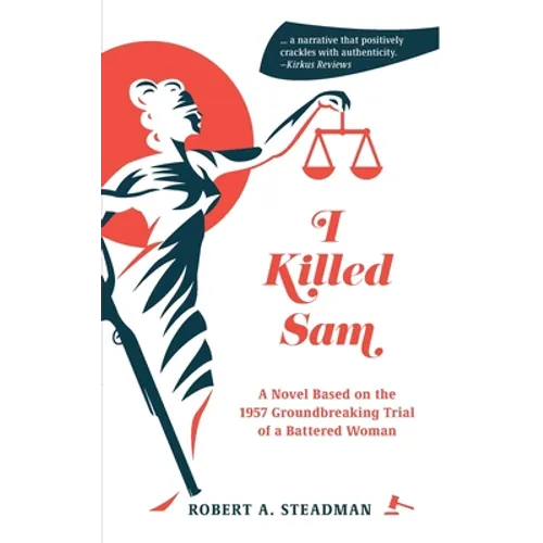 I Killed Sam: A Novel Based on the 1957 Groundbreaking Trial of a Battered Woman - Paperback