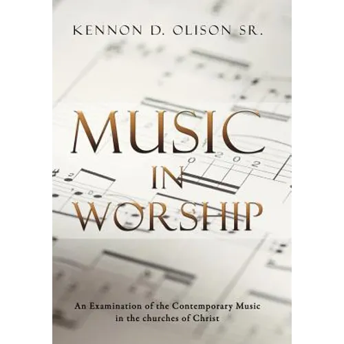 Music in Worship: An Examination of the Contemporary Music in the Churches of Christ - Hardcover
