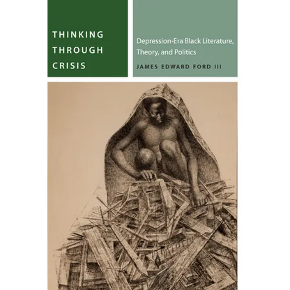 Thinking Through Crisis: Depression-Era Black Literature, Theory, and Politics - Paperback