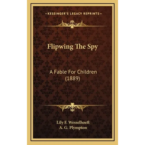 Flipwing The Spy: A Fable For Children (1889) - Hardcover