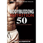Bodybuilding Nutrition: 50 Meals, Snacks and Protein Shakes, Simple Meals to Build Muscle, High Protein Recipes For Getting Ripped, Vegetarian - Paperback