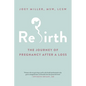 Rebirth: The Journey of Pregnancy After a Loss - Paperback