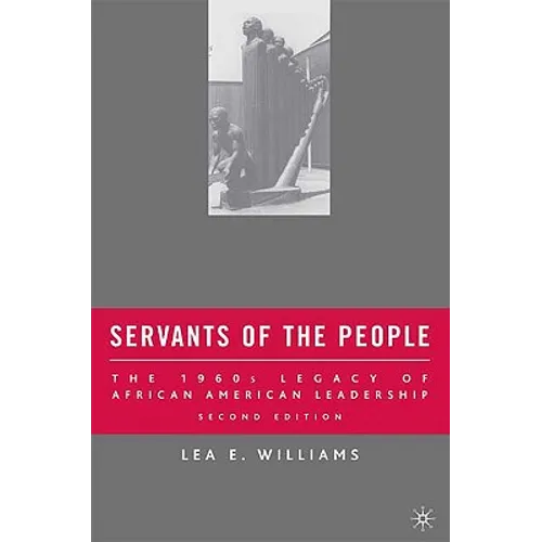 Servants of the People: The 1960s Legacy of African American Leadership - Paperback