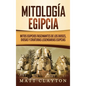 Mitología egipcia: Mitos egipcios fascinantes de los dioses, diosas y criaturas legendarias egipcias - Hardcover