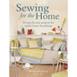 Sewing for the Home: 50 Step-By-Step Projects for Stylish Home Furnishings - Paperback