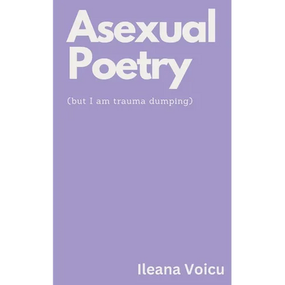 Asexual Poetry (but I am trauma dumping) - Paperback