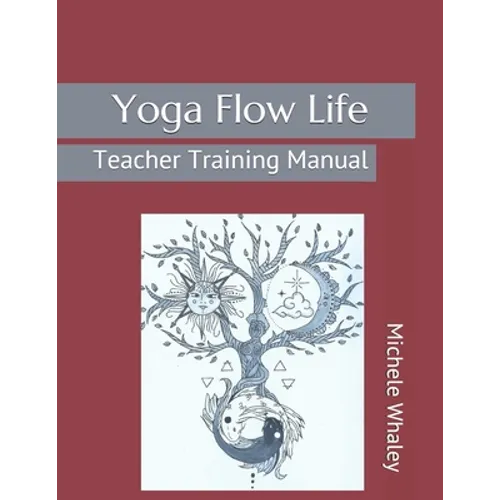 Yoga Flow Life: Teacher Training Manual - Paperback