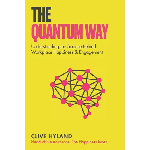 The Quantum Way: Understanding the Science Behind Happiness and Workplace Engagement (Happiness and Humans Book 2) - Paperback