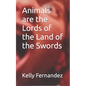 Animals are the Lords of the Land of the Swords - Paperback