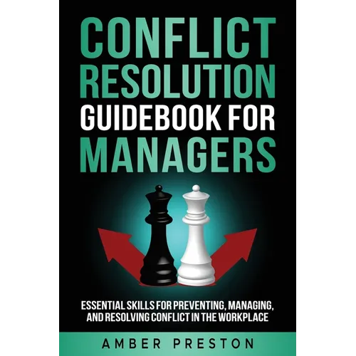 Conflict Resolution Guidebook for Managers: Essential Skills for Preventing, Managing, and Resolving Conflict in the Workplace - Paperback