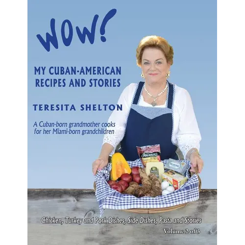 Wow! My Cuban-American Recipes and Stories: A Cuban-born grandmother cooks for her Miami-born grandchildren - Paperback