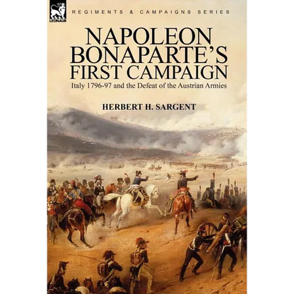 Napoleon Bonaparte's First Campaign: Italy 1796-97 and the Defeat of the Austrian Armies - Hardcover