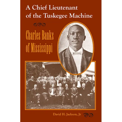 Chief Lieutenant of the Tuskegee Machine: Charles Banks of Mississippi - Paperback