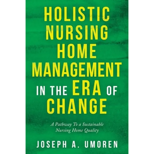Holistic Nursing Home Management in the Era of Change: A Pathway to a Sustainable Nursing Home Quality - Paperback