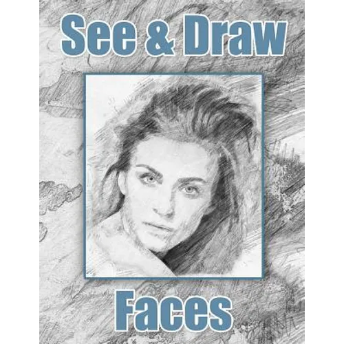 See and Draw - Faces: Learn To Draw - Art Book - Drawing Book - Learn to draw faces - Paperback