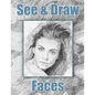 See and Draw - Faces: Learn To Draw - Art Book - Drawing Book - Learn to draw faces - Paperback