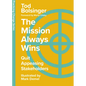 The Mission Always Wins: Quit Appeasing Stakeholders - Hardcover