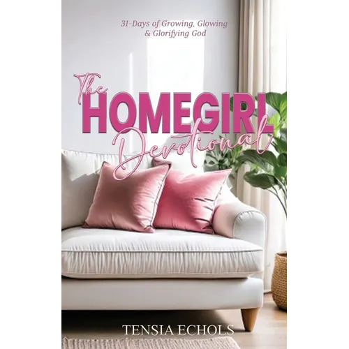 The Homegirl Devotional: 31 Days of Glowing, Growing and Glorifying God - Paperback