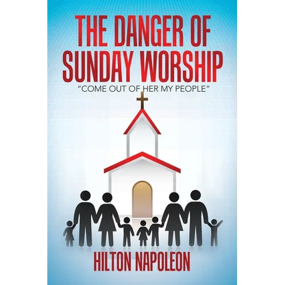 The Danger of Sunday Worship: "Come out of Her My People" - Paperback