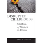 Disrupted Childhoods: Children of Women in Prison - Paperback
