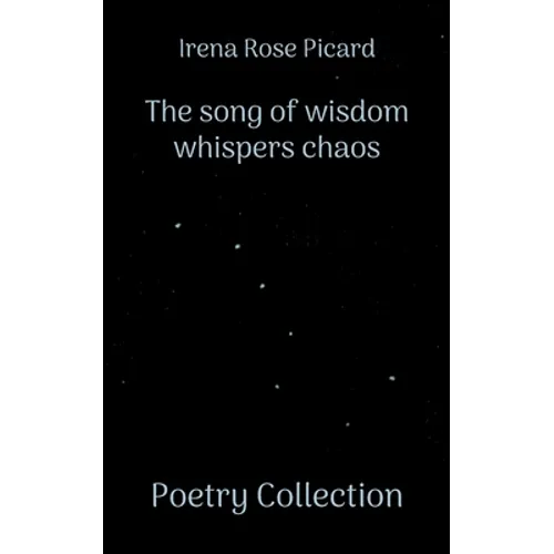 The song of wisdom whispers chaos: Poetry Collection - Paperback