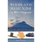 Woodland Mounds in West Virginia - Hardcover