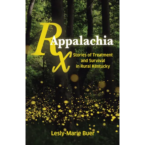RX Appalachia: Stories of Treatment and Survival in Rural Kentucky - Hardcover