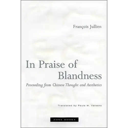 In Praise of Blandness: Proceeding from Chinese Thought and Aesthetics - Paperback