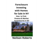 Foreclosure Investing with Homes for Sale in NY: How to Find, Finance & Market Foreclosures in NY - Paperback
