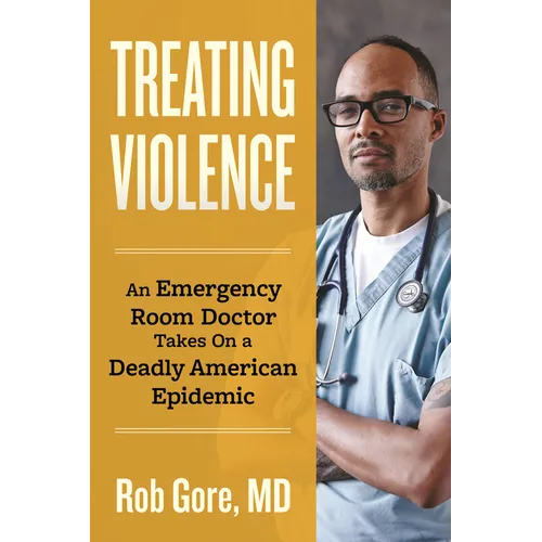 Treating Violence: An Emergency Room Doctor Takes on a Deadly American Epidemic - Paperback
