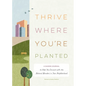 Thrive Where You're Planted: A Guided Journal to Help You Connect with the Natural Wonders in Your Neighborhood - Hardcover