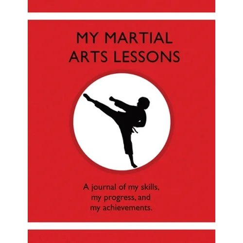 My Martial Arts Lessons: A journal of my skills, my progress, and my achievements. - Paperback