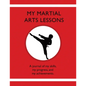 My Martial Arts Lessons: A journal of my skills, my progress, and my achievements. - Paperback