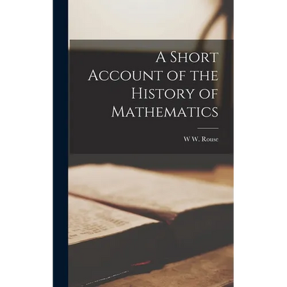 A Short Account of the History of Mathematics - Hardcover