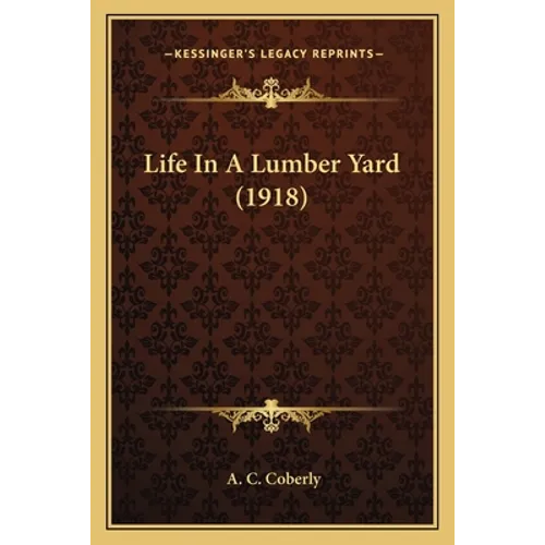 Life In A Lumber Yard (1918) - Paperback