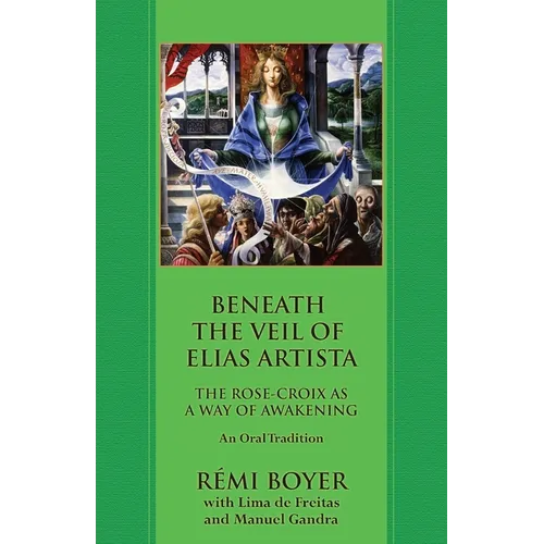 Beneath the Veil of Elias Artista: The Rose-Croix as a Way of Awakening: An Oral Tradition - Paperback